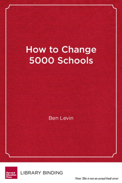 Book cover of: How to Change 5000 Schools. By: Benjamin Levin