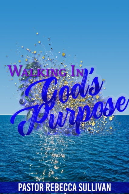 Book cover of: Walking in God's Purpose. By: Rebecca Sullivan