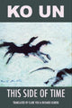 Book cover of: This Side of Time: Poems by Ko Un. By: Ko Un