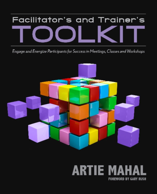 Book cover of: Facilitator's & Trainer's Toolkit. By: Artie Mahal