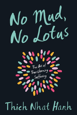 No Mud, No Lotus, The Art of Transforming Suffering