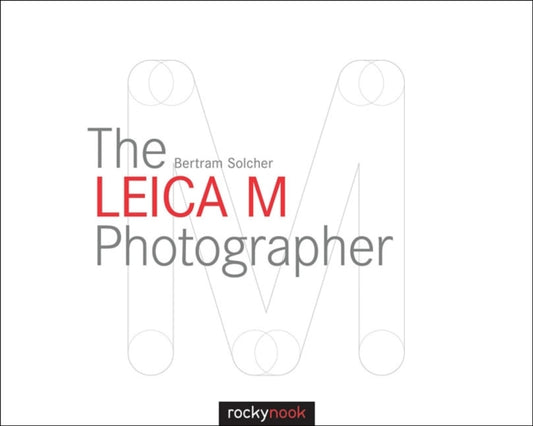 Book cover of: Leica M Photographer. By: Bertram Solcher