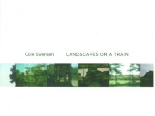 Book cover of: Landscapes from a Train. By: Cole Swensen