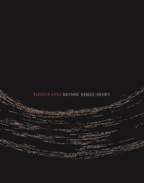 Book cover of: Fleshgraphs. By: Brynne Rebele-Henry