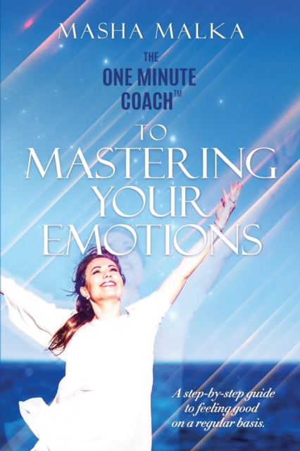 Book cover of: One Minute Coach to Mastering Your Emotions. By: Masha Malka