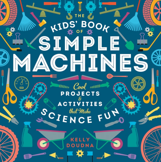 Book cover of: Kids' Book of Simple Machines. By: Kelly Doudna