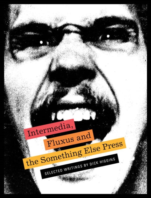 Book cover of: Intermedia, Fluxus and the Something Else Press - Selected Writings by Dick Higgins. By: Dick Higgins