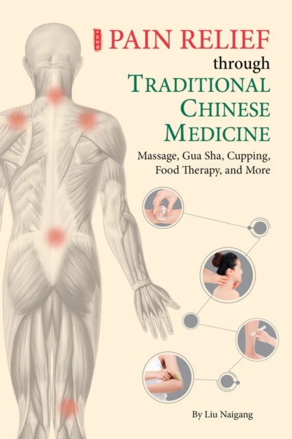 Book cover of: Pain Relief through Traditional Chinese Medicine. By: Naigang Liu