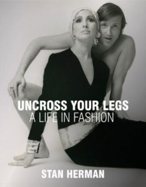 Uncross Your Legs, A Life in Fashion