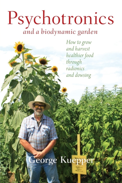 Book cover of: Psychotronics and a Biodynamic Garden. By: George Kuepper