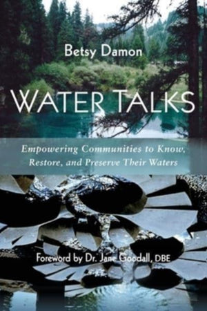 Water Talks, Empowering Communities to Know, Restore, and Preserve their Waters