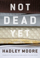 Book cover of: Not Dead Yet and Other Stories. By: Hadley Moore
