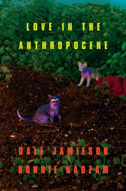 Book cover of: Love in the Anthropocene. By: Dale Jamieson