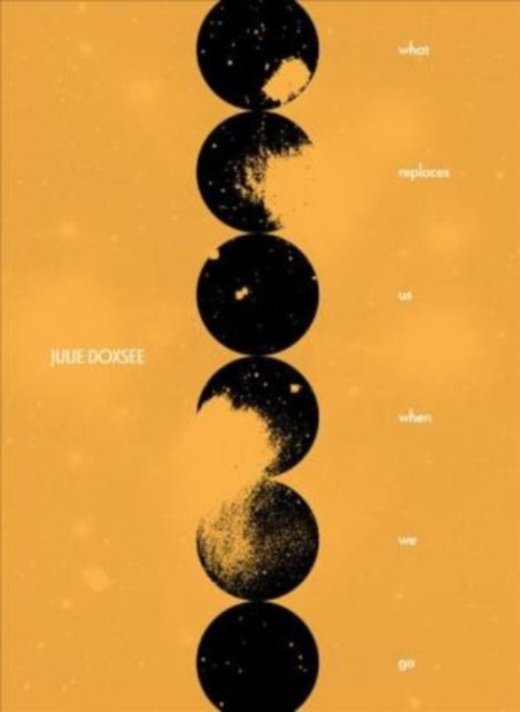 Book cover of: What Replaces Us When We Go. By: Julie Doxsee