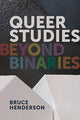 Book cover of: Queer Studies – Beyond Binaries. By: Bruce Henderson