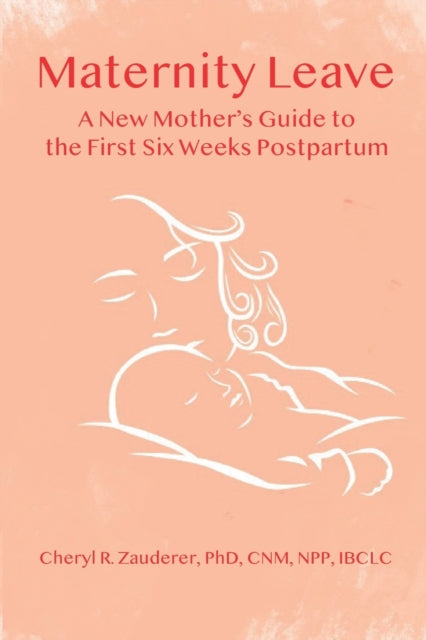 Book cover of: Maternity Leave : A New Mother's Guide to the First Six Weeks Postpartum