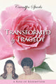 Book cover of: Transformed by Tragedy. By: Carmyn Sparks