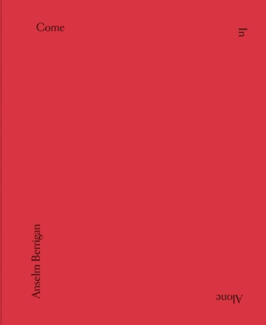 Book cover of: Come In Alone. By: Anselm Berrigan