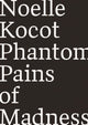 Book cover of: Phantom Pains of Madness. By: Noelle Kocot