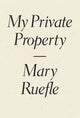 Book cover of: My Private Property. By: Mary Ruefle