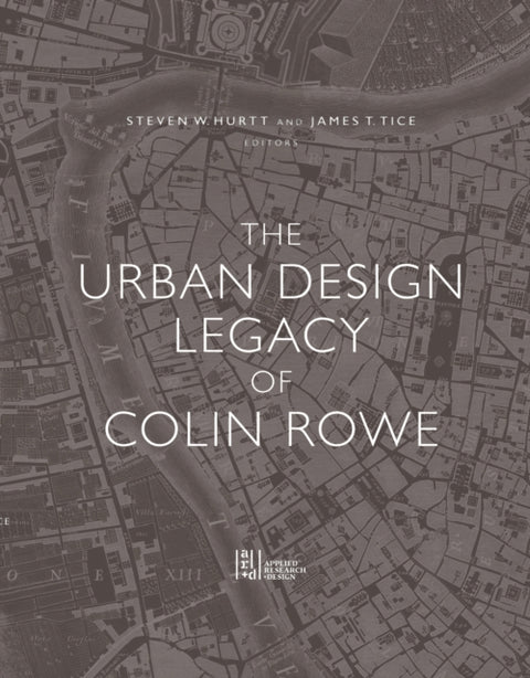 The Urban Design Legacy of Colin Rowe