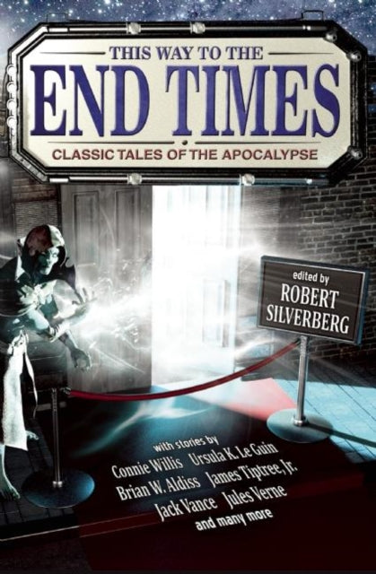Book cover of: This Way to the End Times: Classic Tales of the Apocalypse. By: Robert Silverberg
