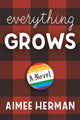 Book cover of: Everything Grows. By: Aimee Herman