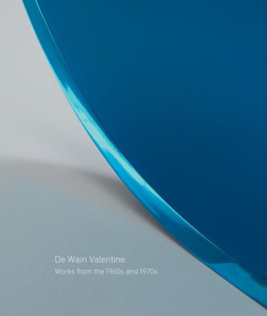 Book cover of: De Wain Valentine: Works from the 1960s and 1970s. By: Robin Clark