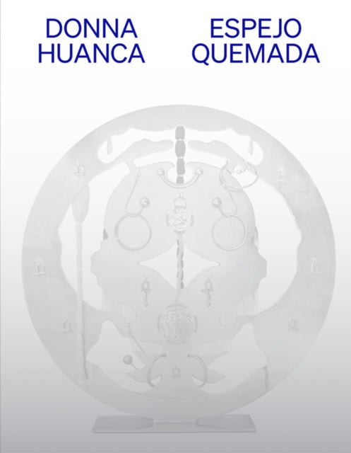 Book cover of: Donna Huanca: Espejo Quemada. By: Donna Huanca