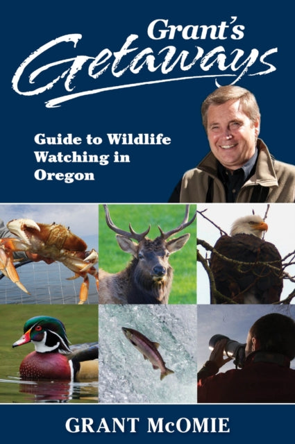 Book cover of: Grant's Getaways: Guide to Wildlife Watching in Oregon. By: Grant McOmie