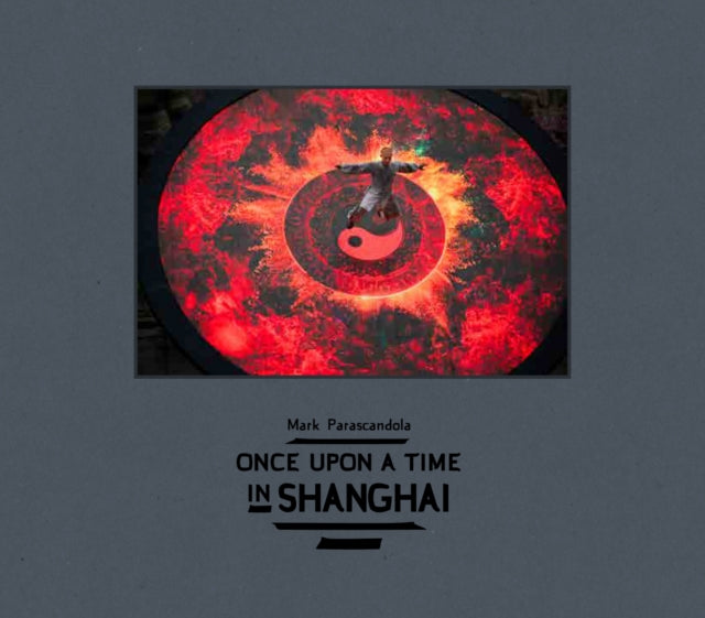 Book cover of: Once Upon a Time in Shanghai. By: Mark Parascandola
