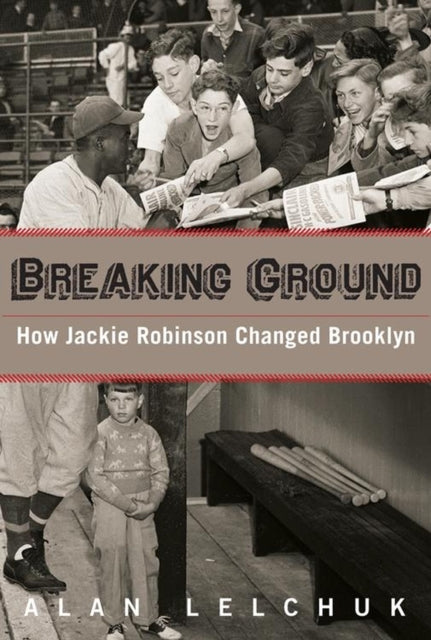 Book cover of: Breaking Ground: How Jackie Robinson Changed Brooklyn. By: Alan Lelchuk