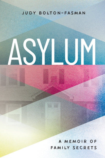 Book cover of: Asylum, A Memoir of Family Secrets. By: Bolton-Fasman Bolton-Fasman Judy