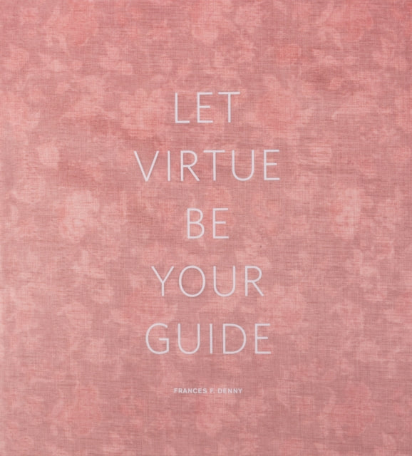 Book cover of: Frances F. Denny: Let Virtue Be Your Guide. By: Frances Denny