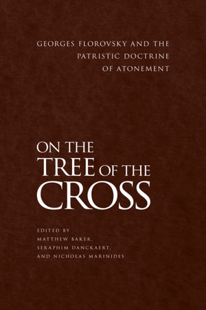 On the Tree of the Cross, Georges Florovsky and the Patristic Doctrine of Atonement
