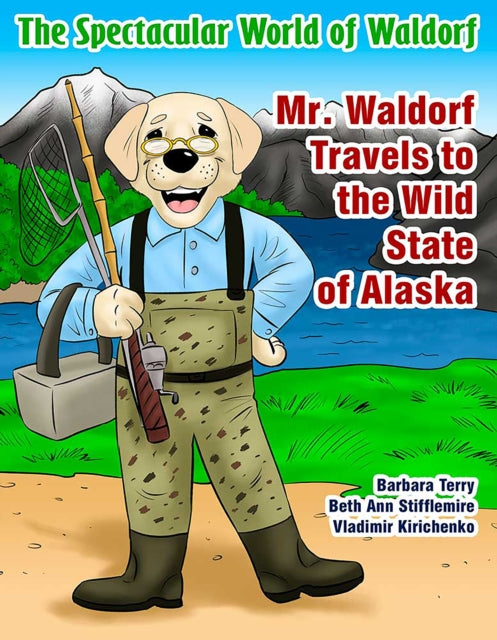 Book cover of: Mr. Waldorf Travels to the Wild State of Alaska. By: Beth Ann Stifflemire