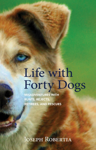 Book cover of: Life with Forty Dogs. By: Joseph Robertia
