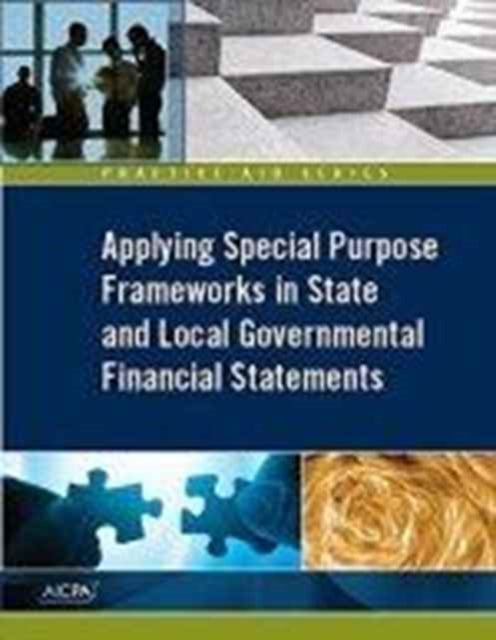 Book cover of: Applying Special Purpose Frameworks in State and Local Governmental Financial Statements, 2016. By: American Institute of Certified Public Accountants Staff