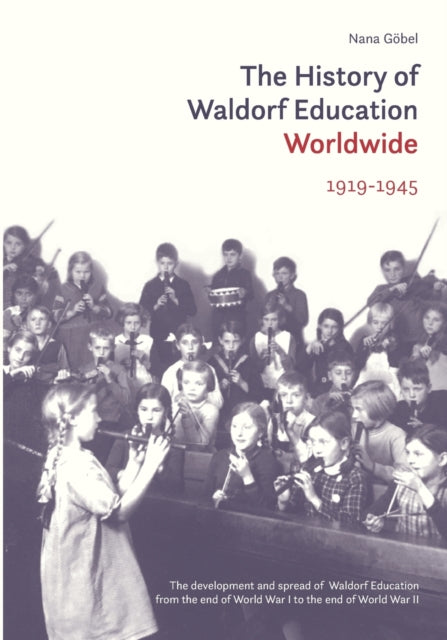 Book cover of: History of Waldorf Education Worldwide. By: Nana Göbel