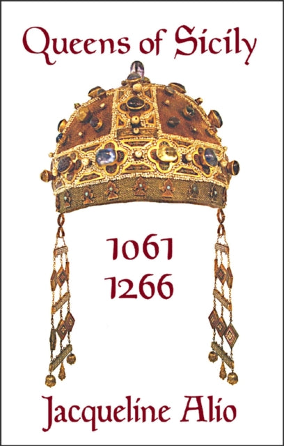 Book cover of: Queens of Sicily 1061-1266. By: Calogera Alio
