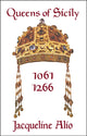 Book cover of: Queens of Sicily 1061-1266. By: Calogera Alio