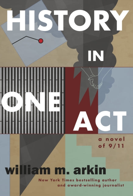 Book cover of: History in One Act. By: William M. Arkin