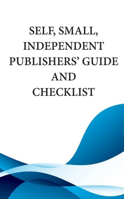Book cover of: Self, Small, Independent Publishers' Guide and Checklist