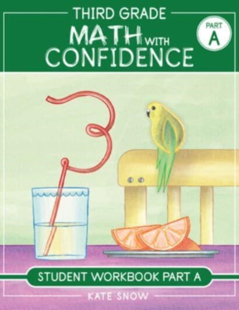 Book cover of: Third Grade Math with Confidence Student Workbook Part A. By: Kate Snow
