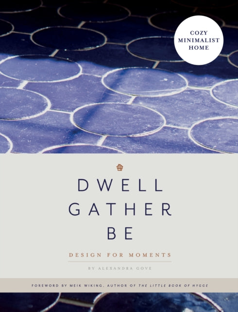 Book cover of: Dwell, Gather, Be. By: Alexandra Gove