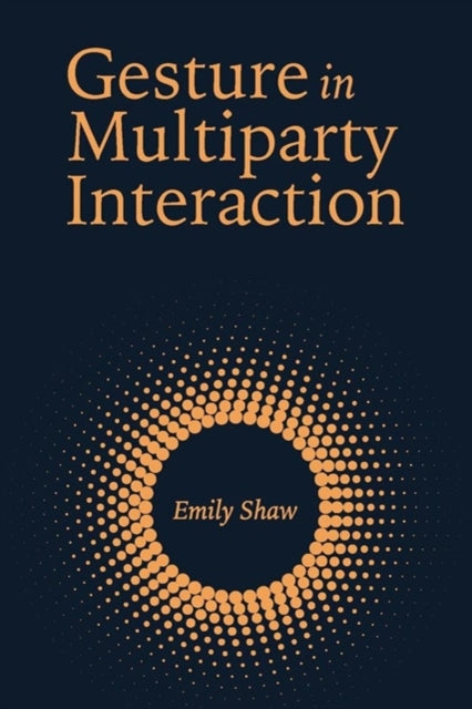 Book cover of: Gesture in Multiparty Interaction. By: Emily Shaw