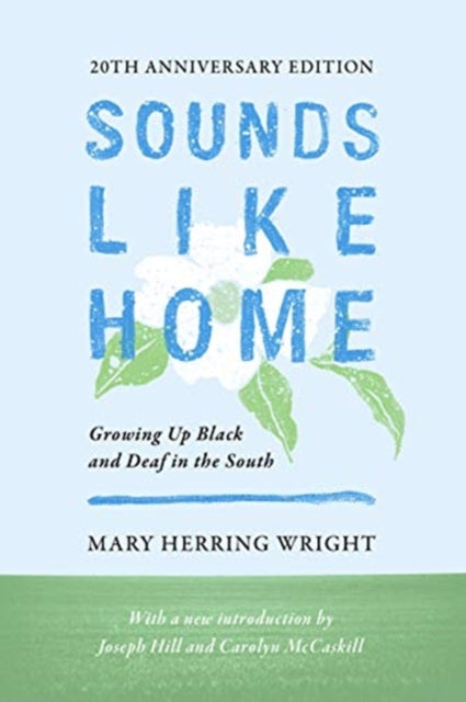Book cover of: Sounds Like Home – Growing Up Black and Deaf in the South, Twentieth Anniversary Edition. By: Mary Herring Wright