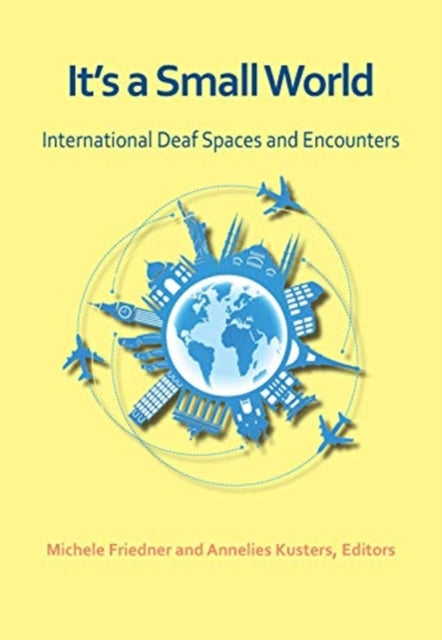 Book cover of: It`s a Small World – International Deaf Spaces and  Encounters. By: Michele Friedner
