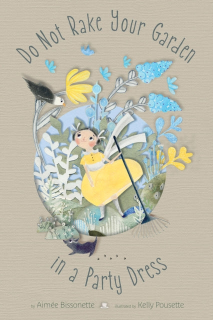 Book cover of: Do Not Rake Your Garden in a Party Dress. By: Aimee Bissonette