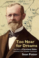 Book cover of: Too Near for Dreams – The Story of Cleveland Abbe, America`s First Weather Forecaster. By: Sean Potter